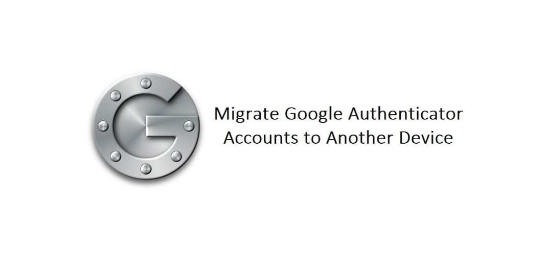 How to Migrate Google Authenticator Accounts to Another Device (Android